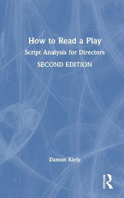 How to Read a Play: Script Analysis for Directors - Damon Kiely - cover