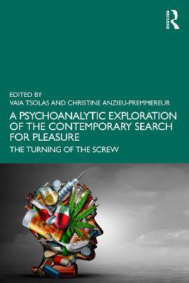 A Psychoanalytic Exploration of the Contemporary Search for Pleasure: The Turning of the Screw - cover