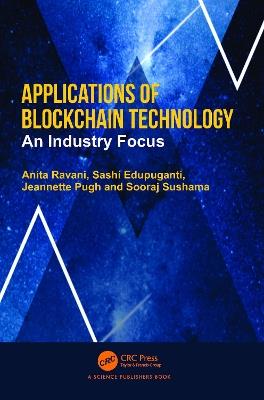 Applications of Blockchain Technology: An Industry Focus - Anita Ravani,Sashi Edupuganti,Jeannette Pugh - cover