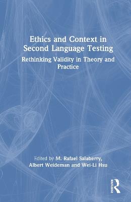 Ethics and Context in Second Language Testing: Rethinking Validity in Theory and Practice - cover