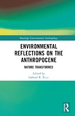 Environmental Reflections on the Anthropocene: Nature Transformed - cover