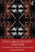 Into Abolitionist Theatre: A Guidebook for Liberatory Theatre-making