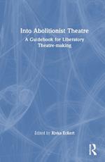 Into Abolitionist Theatre: A Guidebook for Liberatory Theatre-making