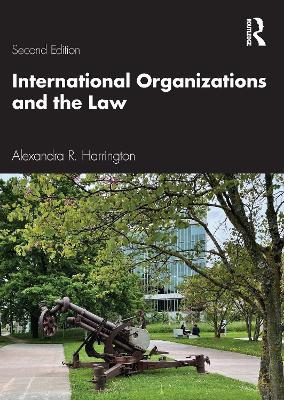 International Organizations and the Law - Alexandra R. Harrington - cover