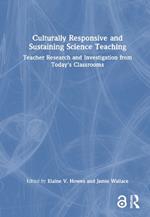 Culturally Responsive and Sustaining Science Teaching: Teacher Research and Investigation from Today's Classrooms