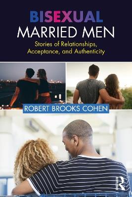 Bisexual Married Men: Stories of Relationships, Acceptance, and Authenticity - Robert Cohen - cover