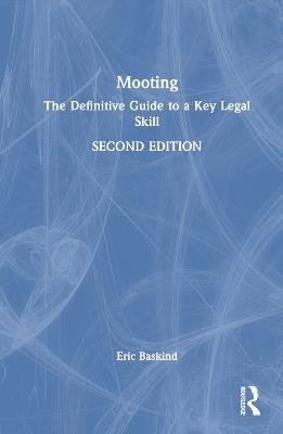 Mooting: The Definitive Guide to a Key Legal Skill - Eric Baskind - cover