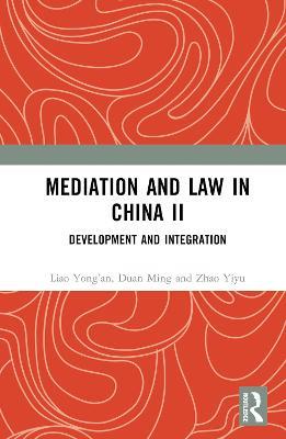 Mediation and Law in China II: Development and Integration - Liao Yong’an,Duan Ming,Zhao Yiyu - cover