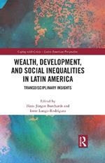 Wealth, Development, and Social Inequalities in Latin America: Transdisciplinary Insights