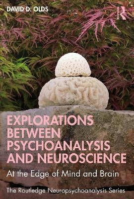 Explorations Between Psychoanalysis and Neuroscience: At the Edge of Mind and Brain - David D. Olds - cover