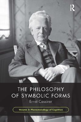 The Philosophy of Symbolic Forms, Volume 3: Phenomenology of Cognition - Ernst Cassirer - cover