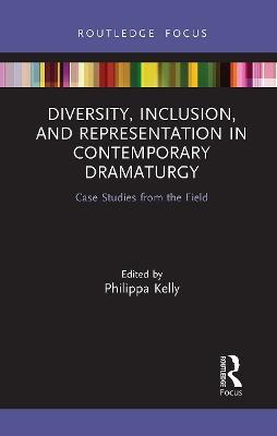 Diversity, Inclusion, and Representation in Contemporary Dramaturgy: Case Studies from the Field - cover