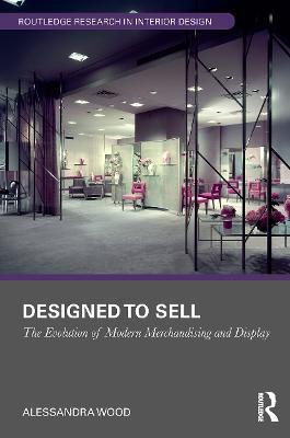 Designed to Sell: The Evolution of Modern Merchandising and Display - Alessandra Wood - cover