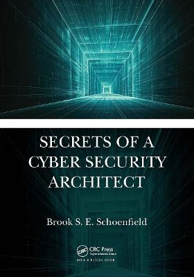 Secrets of a Cyber Security Architect - Brook S. E. Schoenfield - cover