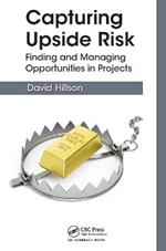 Capturing Upside Risk: Finding and Managing Opportunities in Projects