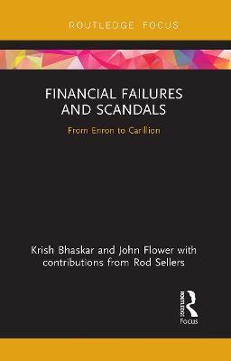 Financial Failures and Scandals: From Enron to Carillion - Krish Bhaskar,John Flower - cover