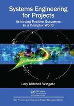 Systems Engineering for Projects: Achieving Positive Outcomes in a Complex World