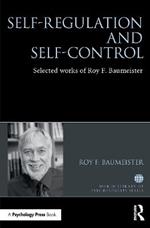 Self-Regulation and Self-Control: Selected works of Roy F. Baumeister