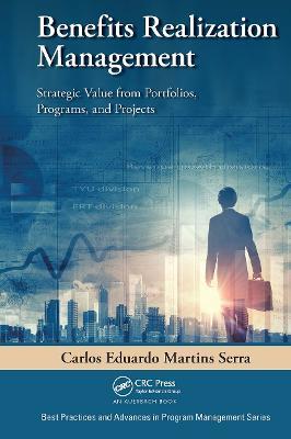 Benefits Realization Management: Strategic Value from Portfolios, Programs, and Projects - Carlos Eduardo Martins Serra - cover