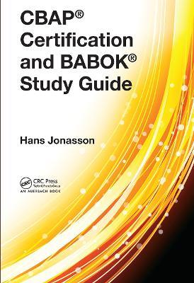 CBAP® Certification and BABOK® Study Guide - Hans Jonasson - cover