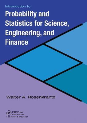 Introduction to Probability and Statistics for Science, Engineering, and Finance - Walter A. Rosenkrantz - cover