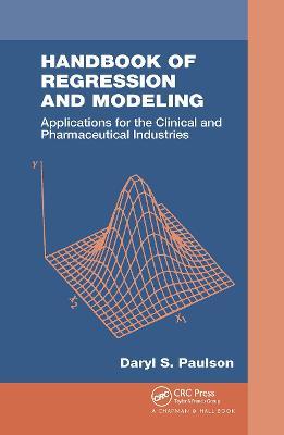 Handbook of Regression and Modeling: Applications for the Clinical and Pharmaceutical Industries - Daryl S. Paulson - cover