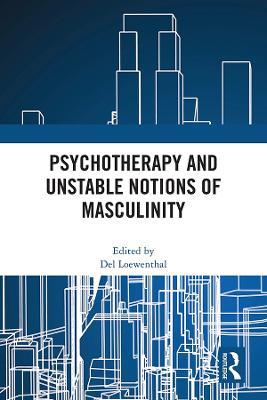 Psychotherapy and Unstable Notions of Masculinity - cover
