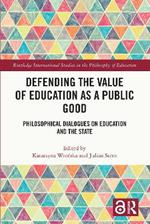 Defending the Value of Education as a Public Good: Philosophical Dialogues on Education and the State