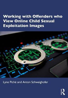 Working with Offenders who View Online Child Sexual Exploitation Images - Lyne Piché,Anton Schweighofer - cover