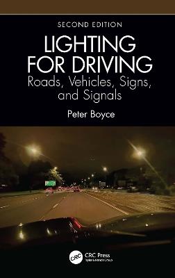 Lighting for Driving: Roads, Vehicles, Signs, and Signals, Second Edition: Roads, Vehicles, Signs, and Signals - Peter Boyce - cover