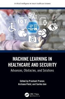 Machine Learning in Healthcare and Security: Advances, Obstacles, and Solutions - cover