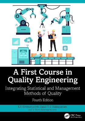 A First Course in Quality Engineering: Integrating Statistical and Management Methods of Quality, Fourth Edition - K.S. Krishnamoorthi,Satish T. S. Bukkapatnam,V. Ram Krishnamoorthi - cover