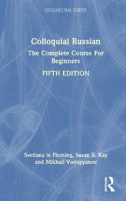 Colloquial Russian: The Complete Course For Beginners - Svetlana le Fleming,Susan E. Kay,Mikhail Vodopyanov - cover