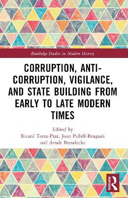 Corruption, Anti-Corruption, Vigilance, and State Building from Early to Late Modern Times - cover