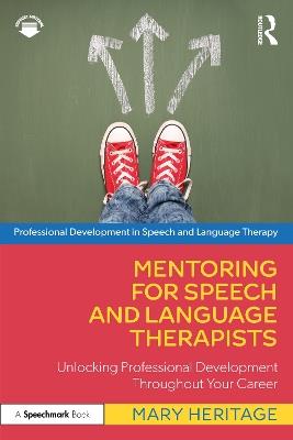 Mentoring for Speech and Language Therapists: Unlocking Professional Development Throughout Your Career - Mary Heritage - cover