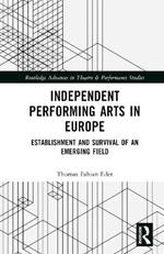 Independent Performing Arts in Europe: Establishment and Survival of an Emerging Field