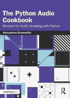 The Python Audio Cookbook: Recipes for Audio Scripting with Python - Alexandros Drymonitis - cover
