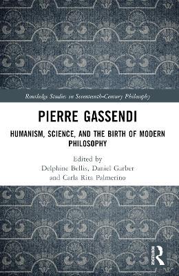 Pierre Gassendi: Humanism, Science, and the Birth of Modern Philosophy - cover