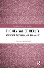 The Revival of Beauty: Aesthetics, Experience, and Philosophy