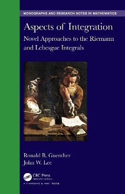 Aspects of Integration: Novel Approaches to the Riemann and Lebesgue Integrals - Ronald B. Guenther,John W. Lee - cover