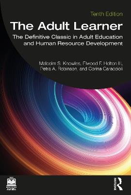 The Adult Learner: The Definitive Classic in Adult Education and Human Resource Development - Malcolm Knowles,Elwood F. Holton III,Petra A. Robinson - cover