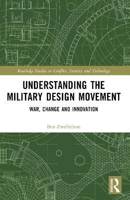 Understanding the Military Design Movement: War, Change and Innovation - Ben Zweibelson - cover