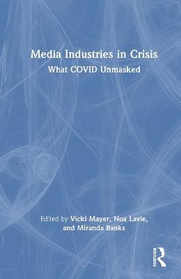 Media Industries in Crisis: What COVID Unmasked - cover