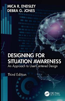 Designing for Situation Awareness: An Approach to User-Centered Design, Third Edition - Mica R. Endsley,Debra G. Jones - cover
