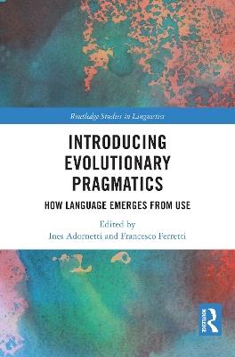 Introducing Evolutionary Pragmatics: How Language Emerges from Use - cover