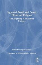 Sigmund Freud and Oskar Pfister on Religion: The Beginning of an Endless Dialogue