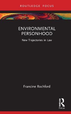 Environmental Personhood: New Trajectories in Law - Francine Rochford - cover