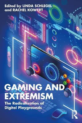 Gaming and Extremism: The Radicalization of Digital Playgrounds - cover