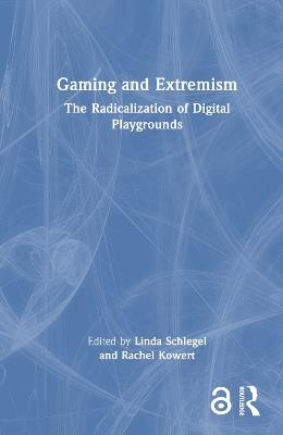 Gaming and Extremism: The Radicalization of Digital Playgrounds - cover