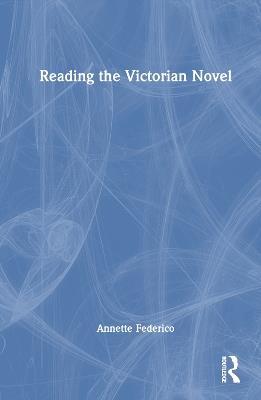 Reading the Victorian Novel - Annette Federico - cover